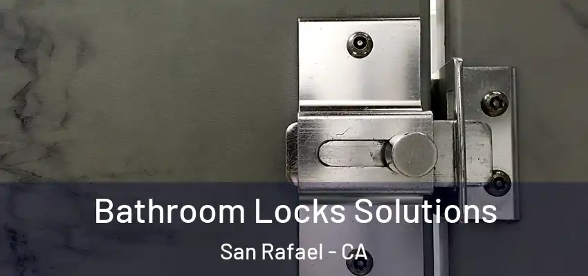 Bathroom Locks Solutions San Rafael - CA