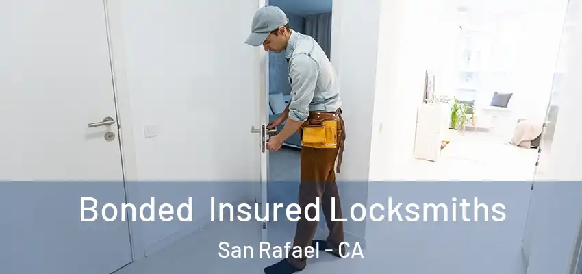 Bonded Insured Locksmiths San Rafael - CA