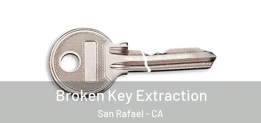 Broken Key Extraction San Rafael - CA