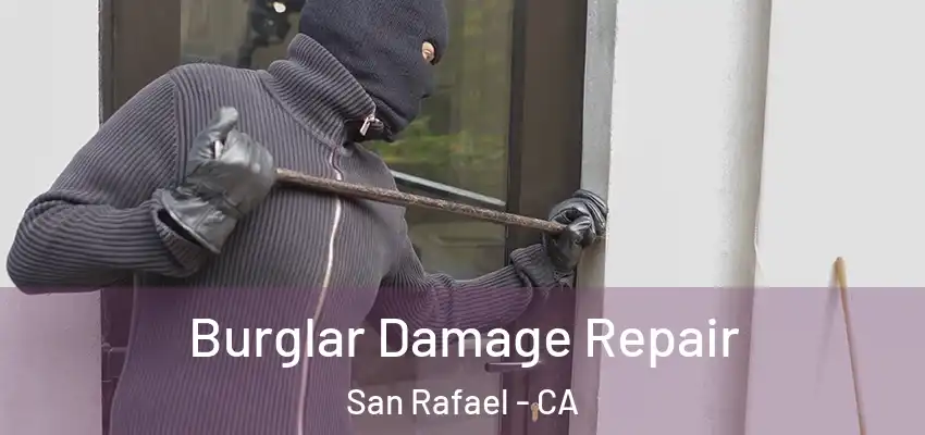  Burglar Damage Repair San Rafael - CA