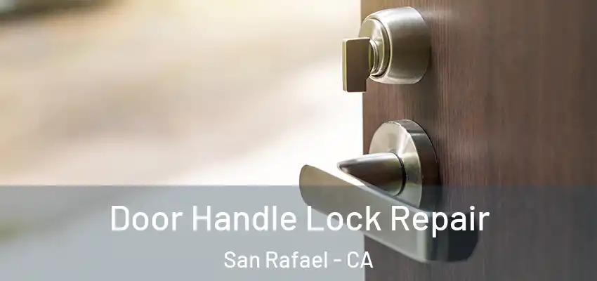  Door Handle Lock Repair San Rafael - CA