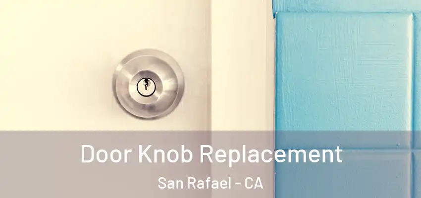 Door Knob Replacement San Rafael - CA