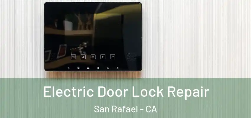  Electric Door Lock Repair San Rafael - CA