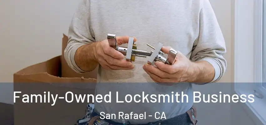  Family-Owned Locksmith Business San Rafael - CA