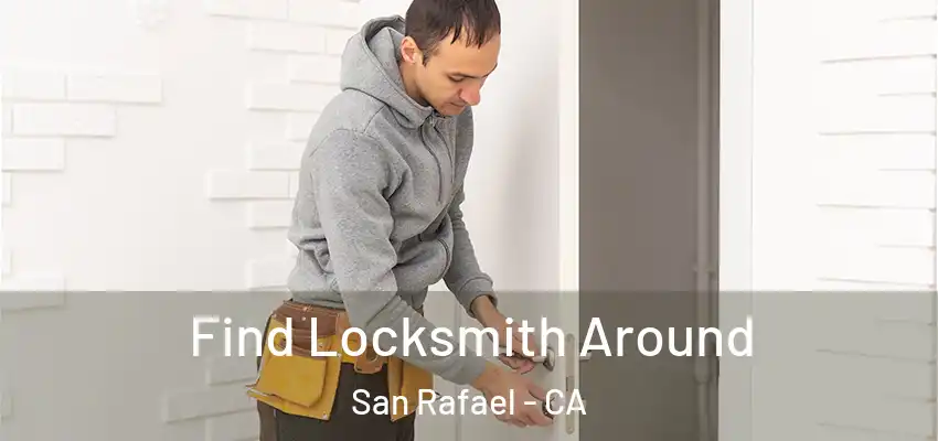 Find Locksmith Around San Rafael - CA