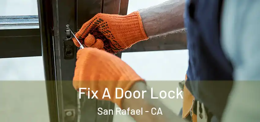 Fix A Door Lock San Rafael - CA