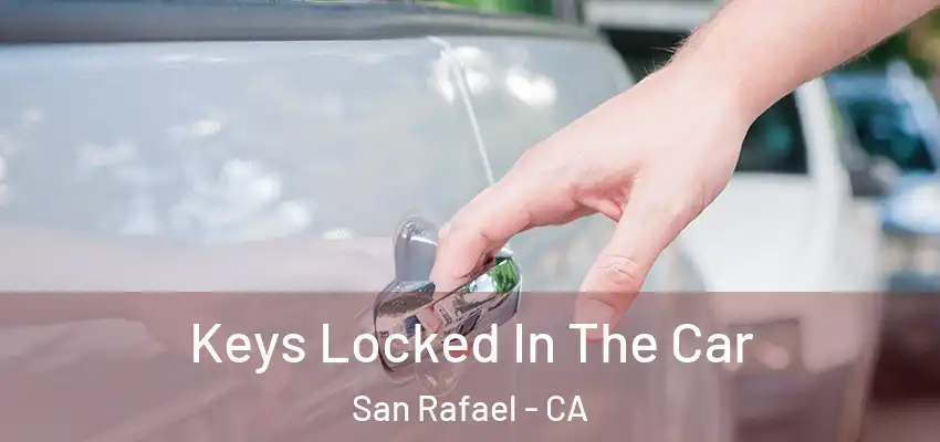  Keys Locked In The Car San Rafael - CA