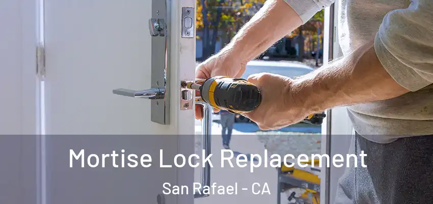 Mortise Lock Replacement San Rafael - CA