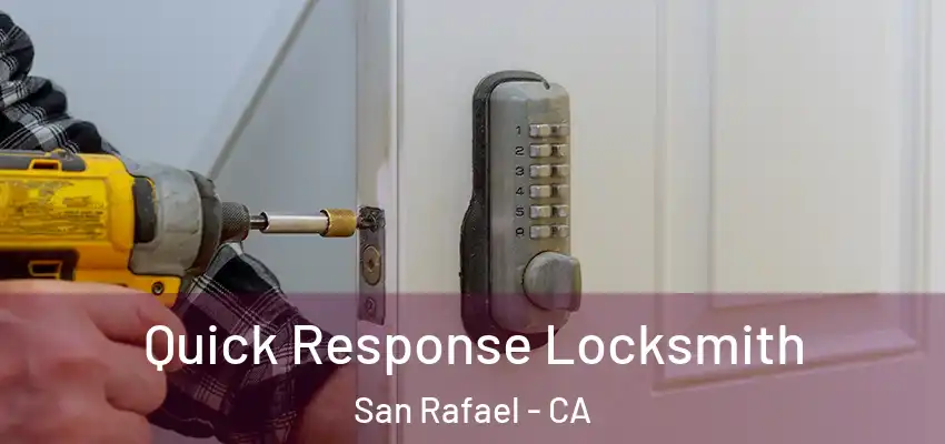 Quick Response Locksmith San Rafael - CA