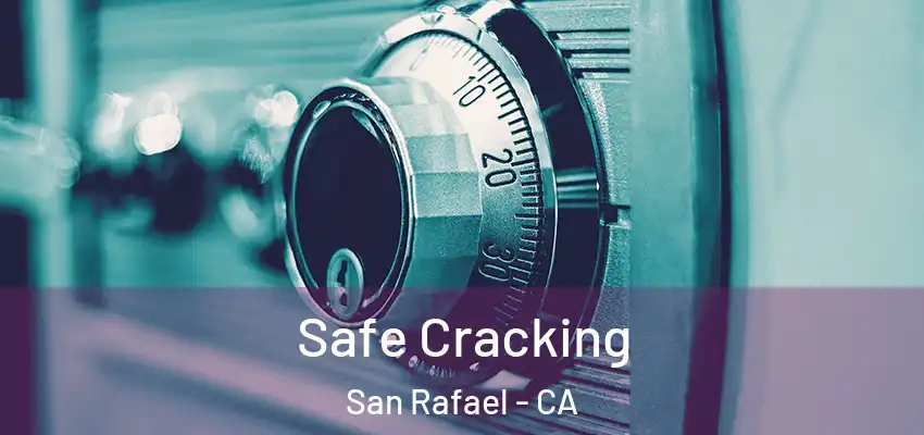 Safe Cracking San Rafael - CA