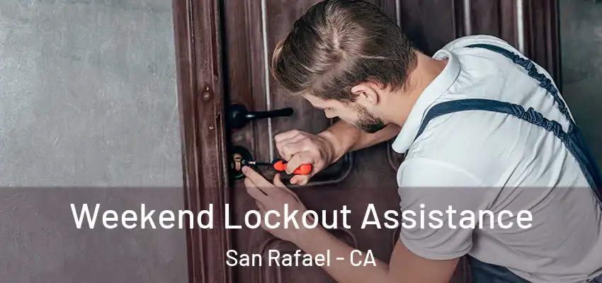 Weekend Lockout Assistance San Rafael - CA
