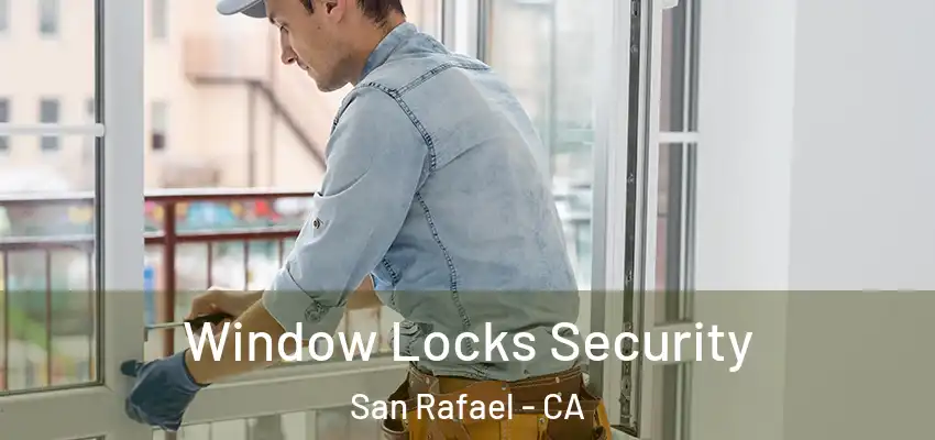 Window Locks Security San Rafael - CA